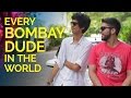 Every Bombay Dude In The World Being Indian