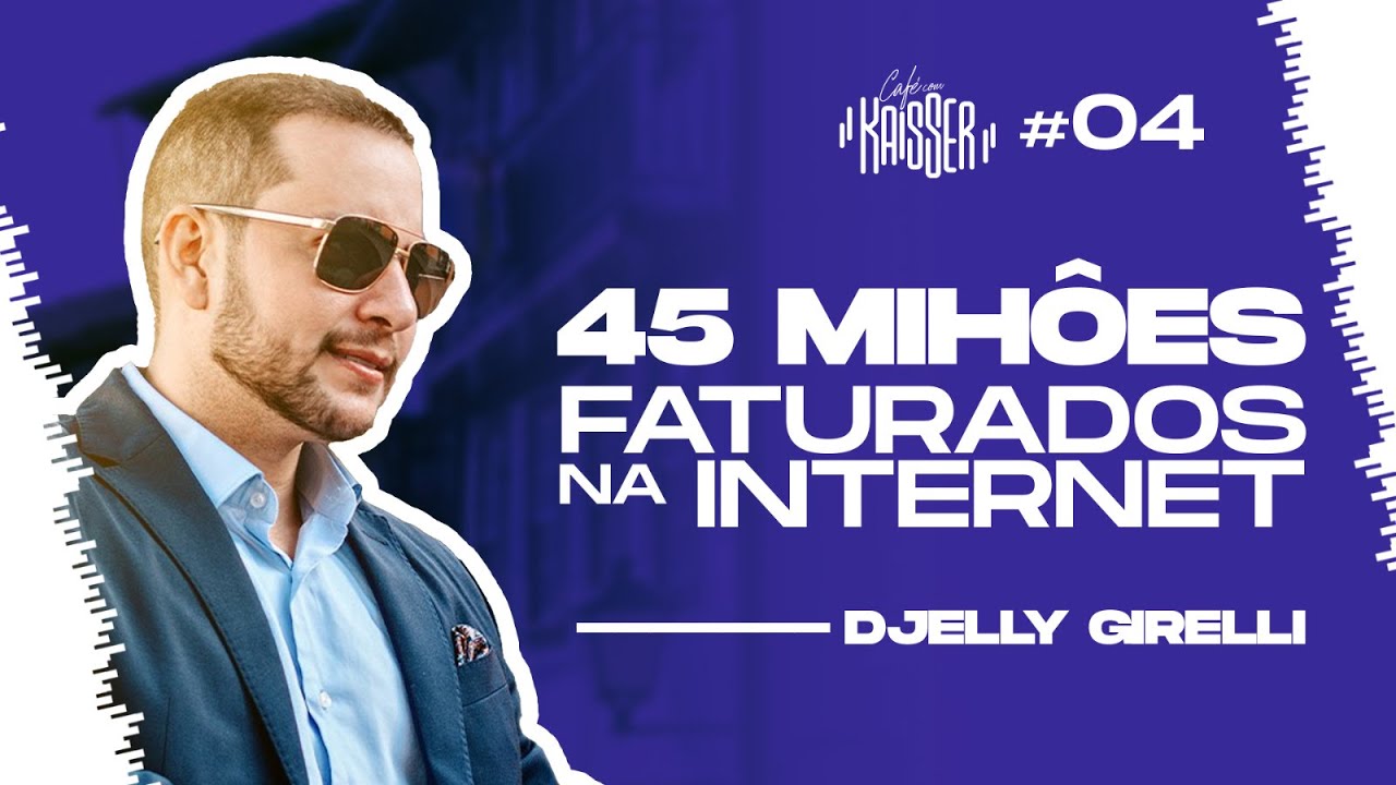 ELE FATUROU QUASE 50 MILHÕES DE REAIS NA INTERNET - Djelly Girelli - Café com Kaisser #004