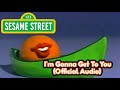 Sesame Street I M Gonna Get To You Official Audio