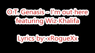 O.T. Genasis - I'm Out Here ft. Wiz Khalifa (Lyrics on Screen)