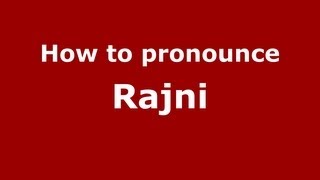 How to pronounce Rajni