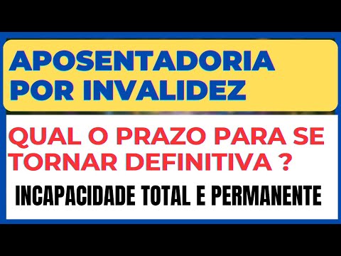 Qual é o Prazo para a Aposentadoria por Invalidez se Tornar Definitiva ?