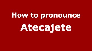 How to pronounce Atecajete