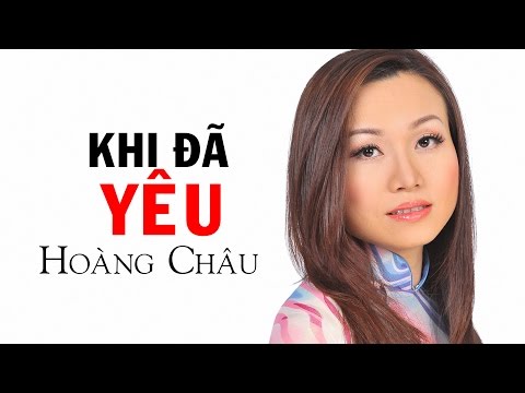 KHI ĐÃ YÊU - HOÀNG CHÂU