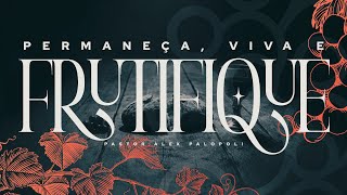 PERMANEÇA, VIVA E FRUTIFIQUE | Pr Alex Palopoli | 11/01/2026
