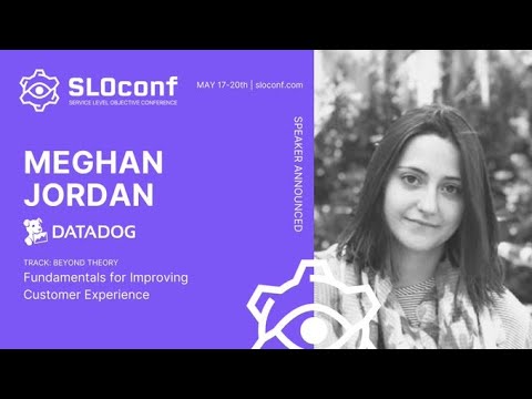 SLOconf: Fundamentals for improving customer experience - by Meghan Jordan