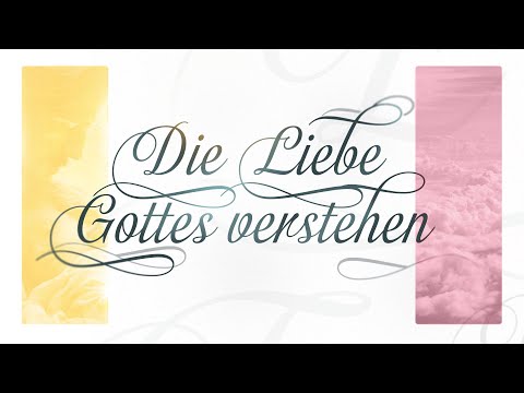 Die Liebe Gottes verstehen