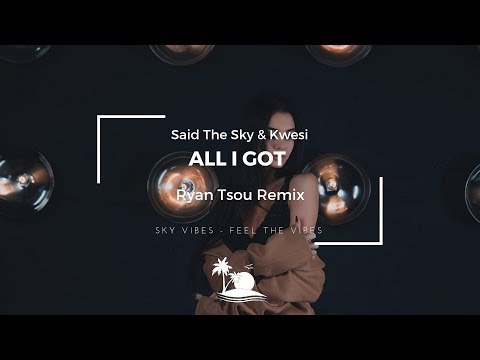 Said The Sky & Kwesi - All I Got (Ryan Tsou Remix)