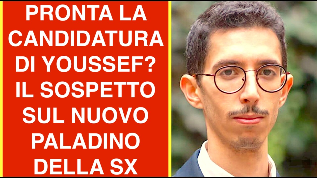 PRONTA LA CANDIDATURA DI YOUSSEF? IL SOSPETTO SUL NUOVO PALADINO DELLA SX