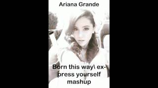 Born this way Express yourself mashup - Ariana Grande