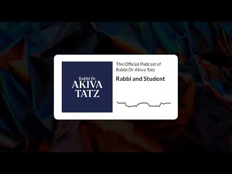 Rabbi and Student | The Official Podcast of Rabbi Dr Akiva Tatz