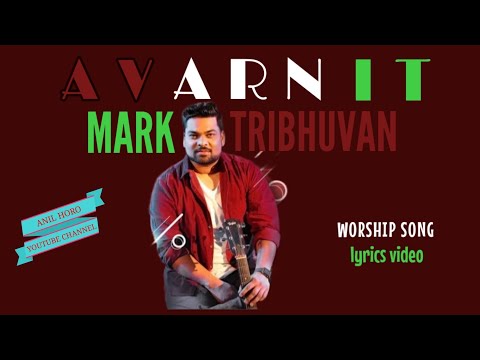 AVARNIT | By Mark Tribhuvan & Kadosh Worshipers | Lyrics Vedio | Anil Horo