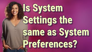 Is System Settings the same as System Preferences?