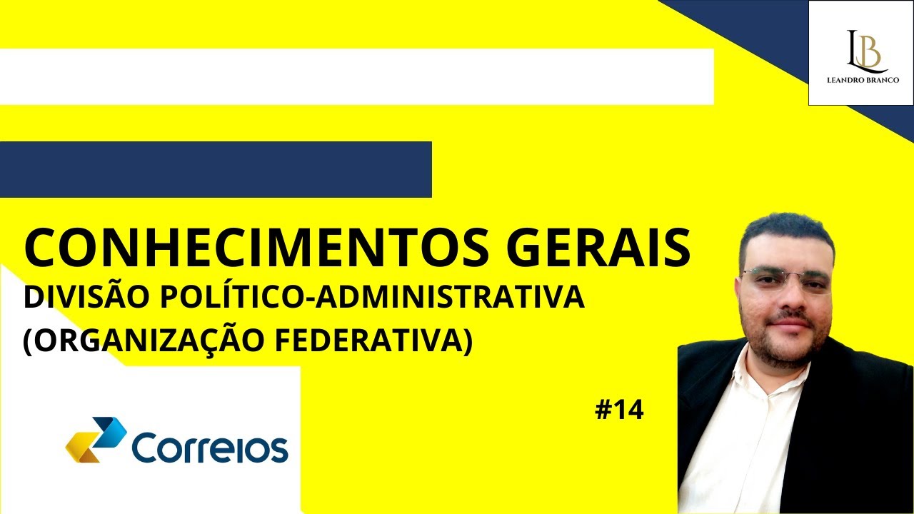 CONHECIMENTOS GERAIS CORREIOS:DIVISÃO POLÍTICO ADMINISTRATIVA DO BRASIL