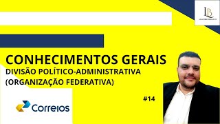 CONHECIMENTOS GERAIS CORREIOS:DIVISÃO POLÍTICO ADMINISTRATIVA DO BRASIL