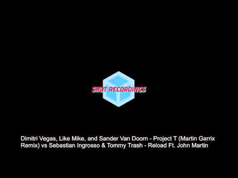 Dimitri Vegas, Like Mike, and Sander Van Doorn - Project T vs Reload (Martin Garrix Remix)