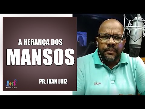 A Herança dos Mansos - Pr. Ivan Luiz