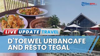Serunya Nongkrong di D'Toewel Urbancafe and Resto Tegal, Suguhkan Panorama Asri Pegunungan