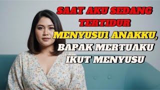 Download lagu KEJADIAN SAAT AKU AKU TERTIDUR ,BAPAK MERTUAKU TERNYATA.... mp3