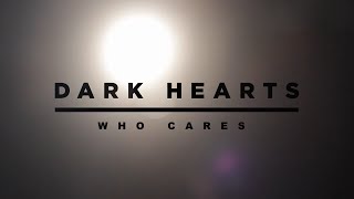 Dark Hearts - Who Cares