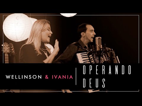 Wellinson & Ivania - Operando Deus - [Clipe Oficial]