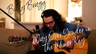 Way Over Yonder in the Minor Key (Woody Guthrie/Billy Bragg) Acoustic Cover