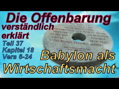 🐟 Die Offenbarung verständlich erklärt. Teil 37 Kap. 18 Vers 6-24. Babylon als Wirtschaftsmacht.