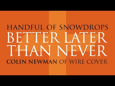Handful of Snowdrops - Better Later Than Never (Colin Newman Cover) 2015