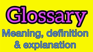 Glossary meaning | what is glossary | what does glossary mean