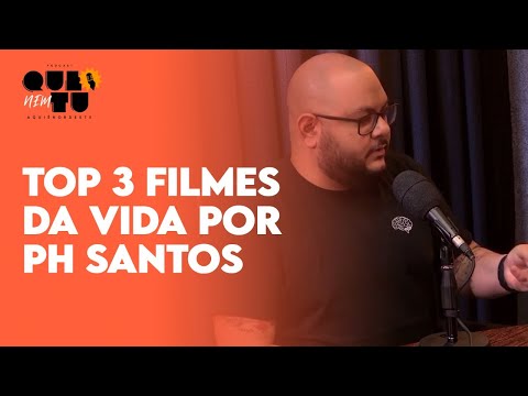 PH Santos lista o top 3 de filmes da vida | QUE NEM TU #02