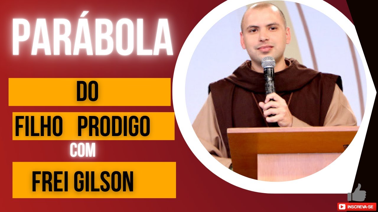 Parábola do filho pródigo com "Frei Gilson"