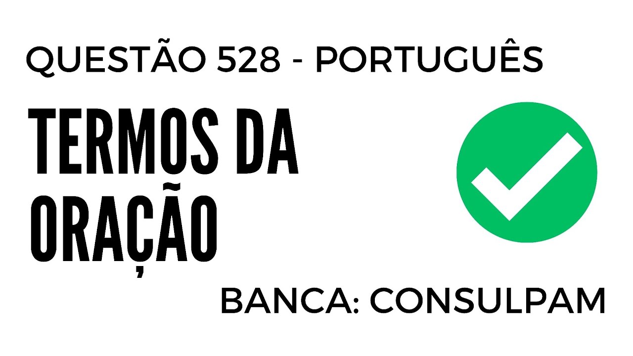 Questão 528 - Português para Concursos - Termos da Oração - CONSULPAM
