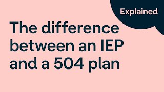 IEP vs. 504 Plan: What Is the Difference Between IEP and 504 Plan?
