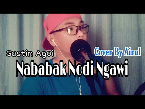 Nababak Nodi Ngawi || Gustin Agoi || live Cover By Airul