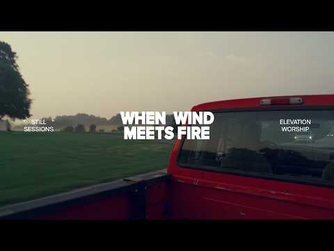 When Wind Meets Fire | Still Sessions | Elevation Worship