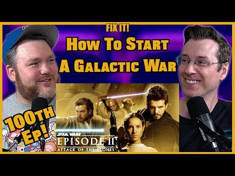 Creating a Reason for the War - Star Wars Episode II: Attack of the Clones - Fix It! w/ Adam & Jay