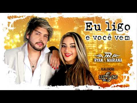 Eu Ligo E Você Vem - Ryan e Mariana