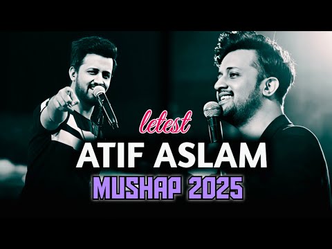 Best of Atif aslam mushap 2025 (letest song)