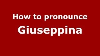 How to pronounce Giuseppina