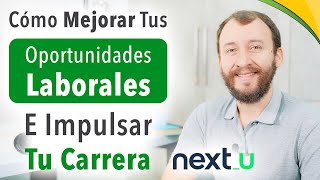 Video: Cómo Mejorar Tus Oportunidades Laborales E Impulsar Tu Carrera - Next U