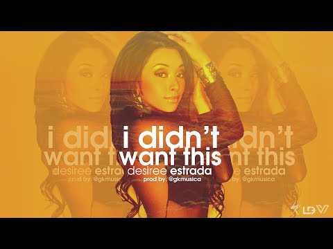 Desiree Estrada - I Didn't Want This Prod. By @GKMusica