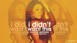 Desiree Estrada - I Didn't Want This Prod. By @GKMusica