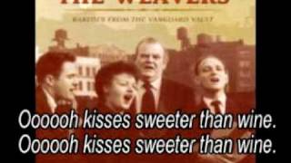 Kisses Sweeter than wine - The Weavers - (Lyrics)
