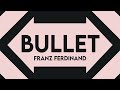 Franz Ferdinand - Bullet - Lyric Video