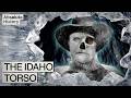 Can Archaeologists Solve The Mystery Of The Idaho Torso