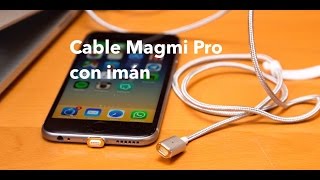 Análisis cable Magmi Pro con imán (lightning y micro-usb) en Español