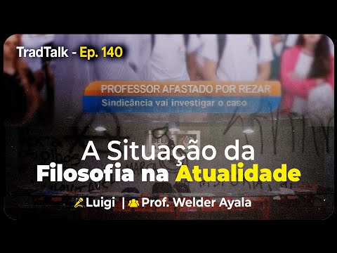 TradTalk Podcast 140 - A Situação da Filosofia na Atualidade - Prof. Welder Ayala