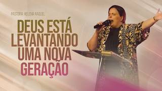 God Is Raising Up a New Generation | Pastor Helena Raquel - Message