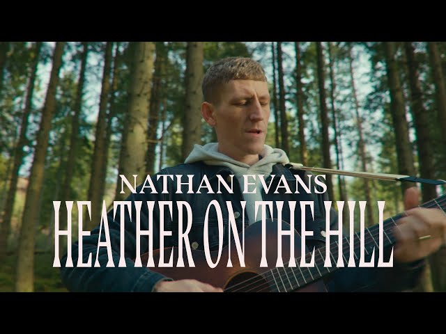 Heather On The Hill  - Nathan Evans