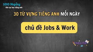 Từ Vựng Chủ Đề Công Việc & Nghề Nghiệp (Jobs & Work) | Học Tiếng Anh Giao Tiếp